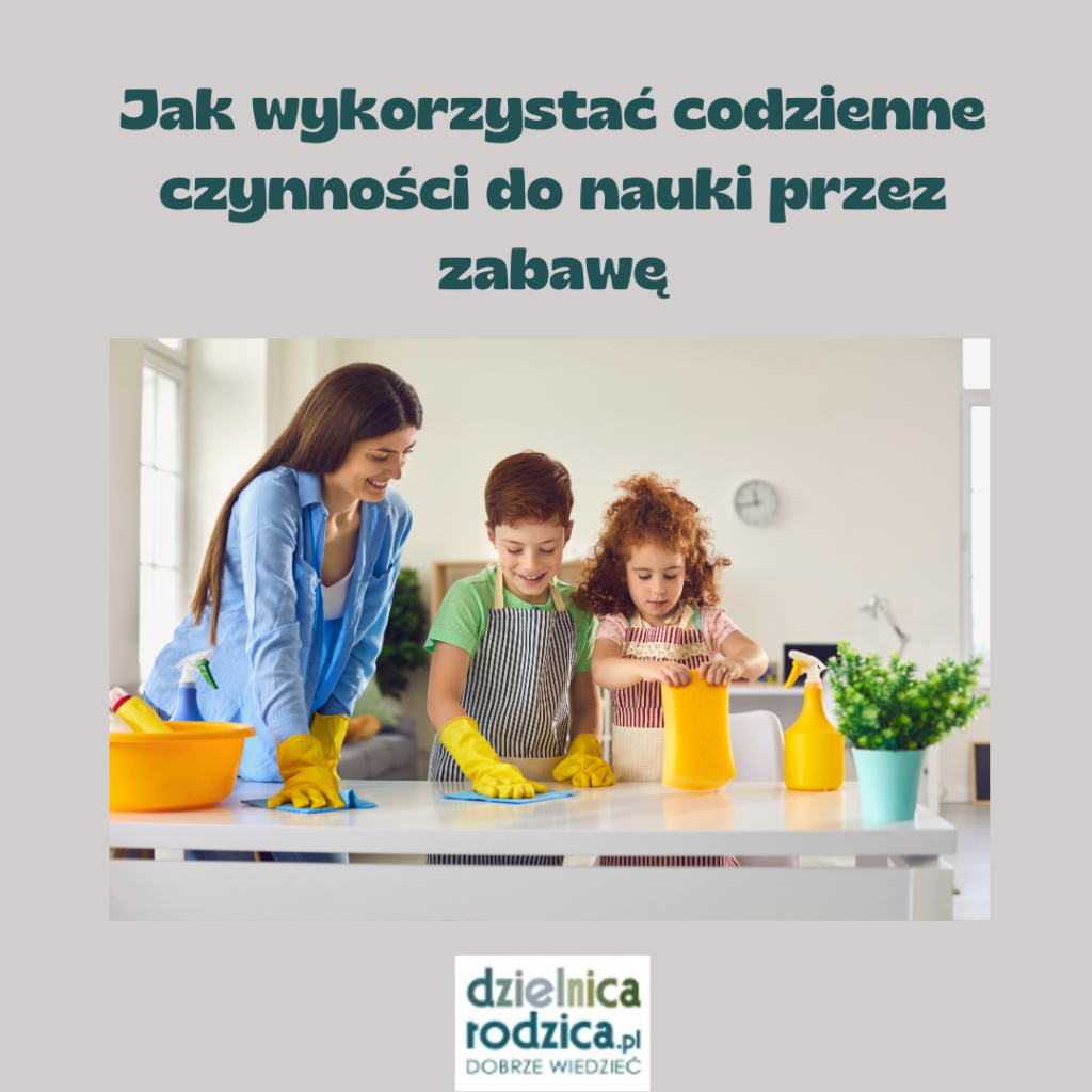 Jak wykorzystać codzienne czynności do nauki przez zabawę