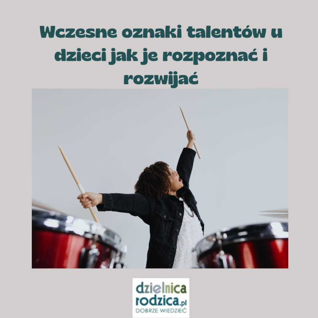Wczesne oznaki talentów u dzieci jak je rozpoznać i rozwijać
