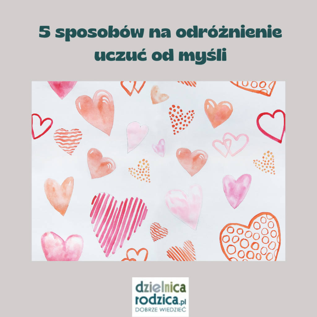 5 sposobów na odróżnienie uczuć od myśli