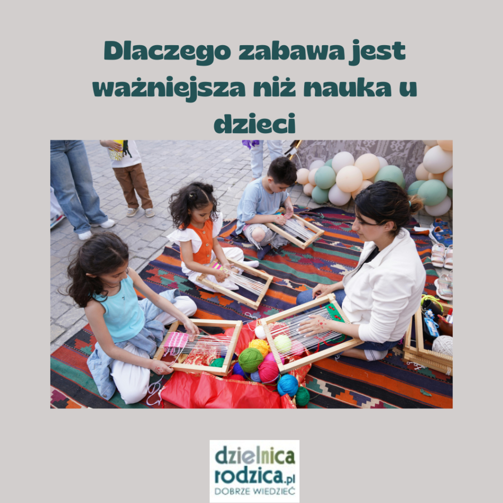 dlaczego zabawa jest ważniejsza niż nauka